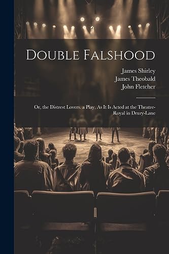 Imagen de archivo de Double Falshood: Or, the Distrest Lovers. a Play, As It Is Acted at the Theatre-Royal in Drury-Lane a la venta por Ria Christie Collections
