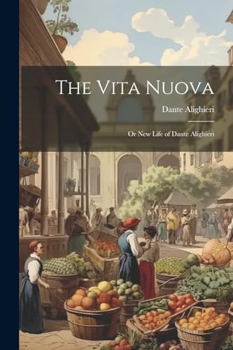 Stock image for The Vita Nuova: Or New Life of Dante Alighieri for sale by Ria Christie Collections
