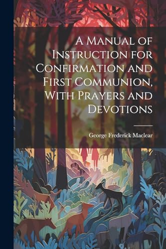 Image d'archives pour A Manual of Instruction for Confirmation and First Communion, With Prayers and Devotions mis en vente par Ria Christie Collections