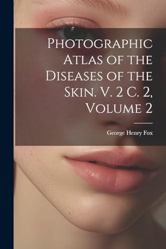 Stock image for Photographic Atlas of the Diseases of the Skin. V. 2 C. 2, Volume 2 for sale by THE SAINT BOOKSTORE
