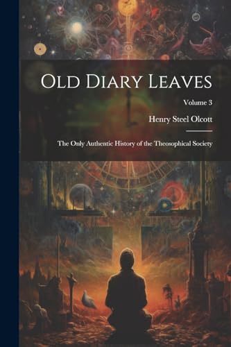 Stock image for Old Diary Leaves: The Only Authentic History of the Theosophical Society; Volume 3 for sale by THE SAINT BOOKSTORE