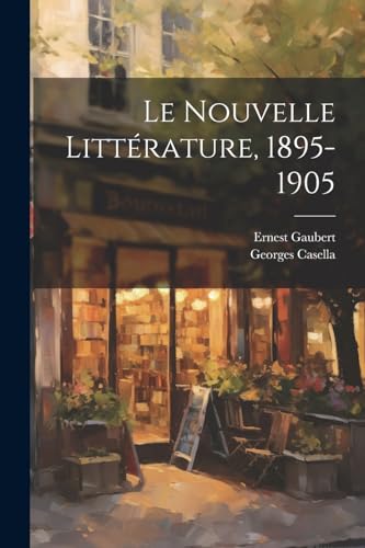 Beispielbild fr Le Nouvelle Littrature, 1895-1905 (French Edition) zum Verkauf von Ria Christie Collections
