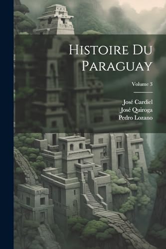 9781021617538: Histoire Du Paraguay; Volume 3 (French Edition)