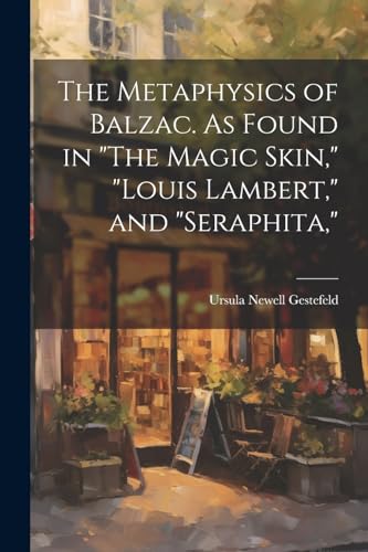 Stock image for The Metaphysics of Balzac. As Found in "The Magic Skin," "Louis Lambert," and "Seraphita," for sale by GreatBookPrices