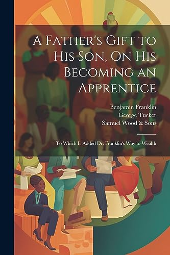 Stock image for A A Father's Gift to His Son, On His Becoming an Apprentice for sale by PBShop.store US