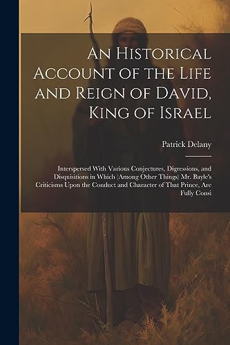 Imagen de archivo de An Historical Account of the Life and Reign of David, King of Israel: Interspersed With Various Conjectures, Digressions, and Disquisitions in Which ( a la venta por GreatBookPrices