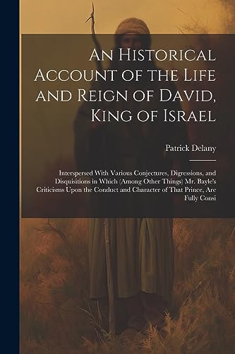 Stock image for An Historical Account of the Life and Reign of David, King of Israel: Interspersed With Various Conjectures, Digressions, and Disquisitions in Which ( for sale by GreatBookPrices