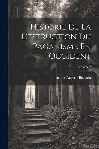 Imagen de archivo de Historie De La Destruction Du Paganisme En Occident; Volume 2 a la venta por PBShop.store US
