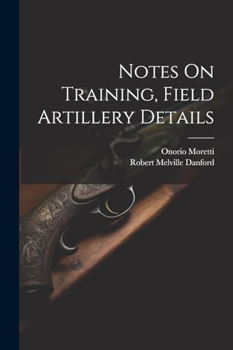 Imagen de archivo de Notes On Training, Field Artillery Details a la venta por THE SAINT BOOKSTORE