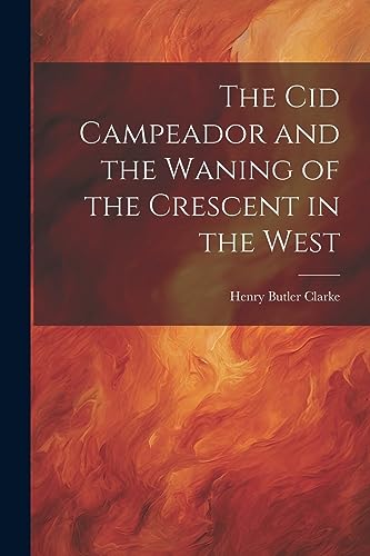 Stock image for The Cid Campeador and the Waning of the Crescent in the West for sale by GreatBookPrices