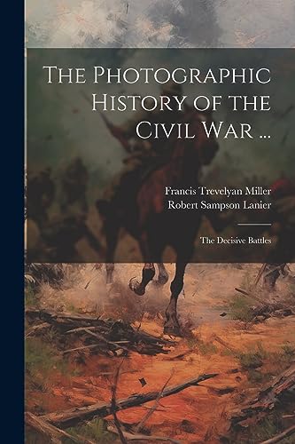 Stock image for The Photographic History of the Civil War .: The Decisive Battles for sale by Ria Christie Collections