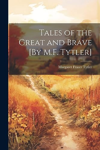Imagen de archivo de Tales of the Great and Brave [By M.F. Tytler] a la venta por Ria Christie Collections
