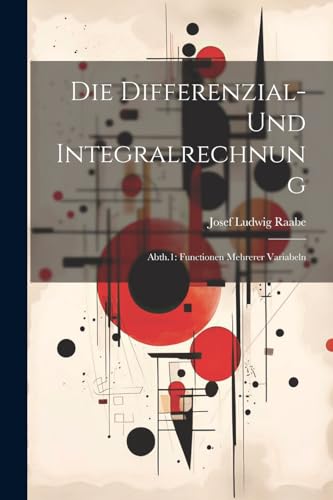 Stock image for Die Differenzial- Und Integralrechnung: Abth.1: Functionen Mehrerer Variabeln (German Edition) for sale by Ria Christie Collections