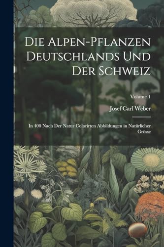 Beispielbild fr Die Alpen-Pflanzen Deutschlands Und Der Schweiz zum Verkauf von PBShop.store US