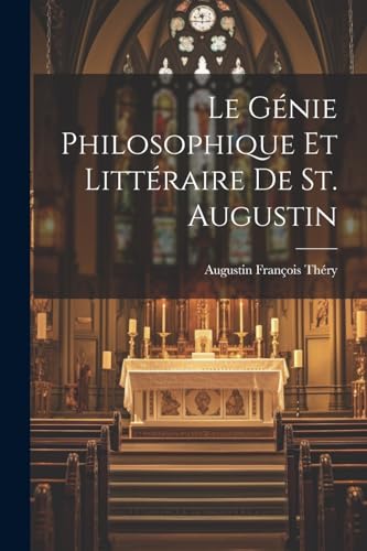 9781021626868: Le Gnie Philosophique Et Littraire De St. Augustin
