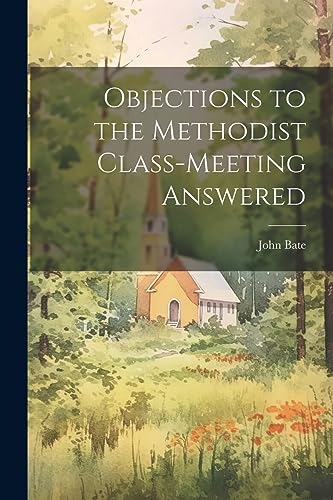 Stock image for Objections to the Methodist Class-Meeting Answered for sale by PBShop.store US