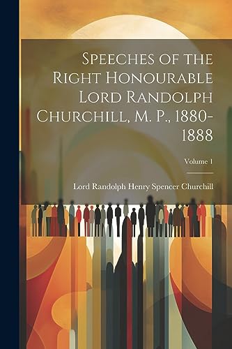 Beispielbild fr Speeches of the Right Honourable Lord Randolph Churchill, M. P., 1880-1888; Volume 1 zum Verkauf von PBShop.store US