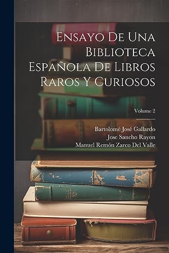 Imagen de archivo de ENSAYO DE UNA BIBLIOTECA ESPAOLA DE LIBROS RAROS Y CURIOSOS; VOLUME 2. a la venta por KALAMO LIBROS, S.L.