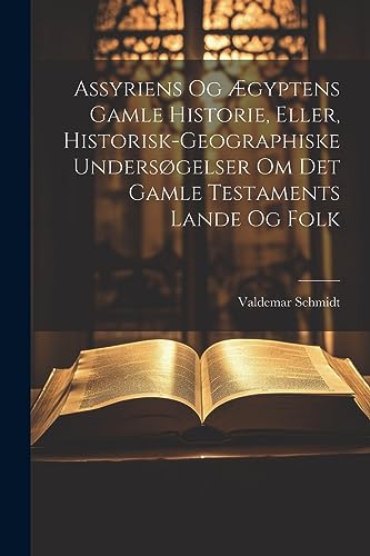 Stock image for Assyriens Og ?gyptens Gamle Historie, Eller, Historisk-Geographiske Unders?gelser Om Det Gamle Testaments Lande Og Folk for sale by PBShop.store US