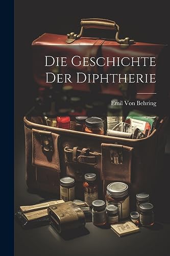 Stock image for Die Geschichte Der Diphtherie for sale by THE SAINT BOOKSTORE