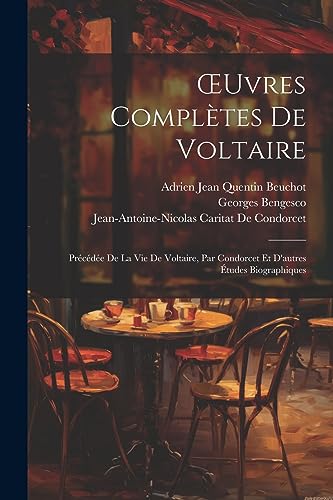 Stock image for OEuvres Compl tes De Voltaire: Pr c d e De La Vie De Voltaire, Par Condorcet Et D'autres  tudes Biographiques for sale by THE SAINT BOOKSTORE