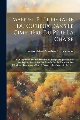 Stock image for Manuel Et Itin?raire Du Curieux Dans Le Cimeti?re Du P?re La Chaise for sale by PBShop.store US