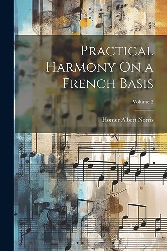 9781021634221: Practical Harmony On a French Basis; Volume 2