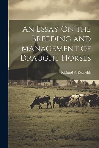 Stock image for An Essay On the Breeding and Management of Draught Horses for sale by THE SAINT BOOKSTORE