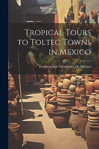 Imagen de archivo de Tropical Tours to Toltec Towns in Mexico a la venta por PBShop.store US