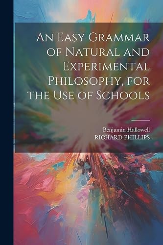 Stock image for An Easy Grammar of Natural and Experimental Philosophy, for the Use of Schools for sale by PBShop.store US