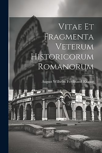Beispielbild fr Vitae Et Fragmenta Veterum Historicorum Romanorum (Latin Edition) zum Verkauf von Ria Christie Collections