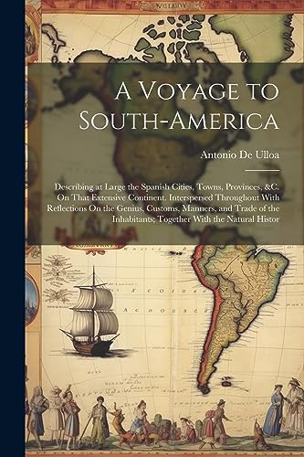 Beispielbild fr A Voyage to South-America: Describing at Large the Spanish Cities, Towns, Provinces, &c. On That Extensive Continent. Interspersed Throughout With Ref zum Verkauf von GreatBookPrices
