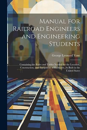 Beispielbild fr Manual for Railroad Engineers and Engineering Students: Containing the Rules and Tables Needed for the Location, Construction, and Equipment of Railroads, As Built in the United States zum Verkauf von Ria Christie Collections