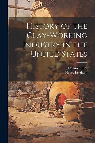 Beispielbild fr History of the Clay-Working Industry in the United States zum Verkauf von THE SAINT BOOKSTORE
