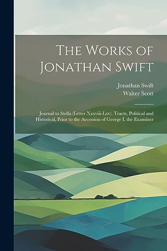 Immagine dell'editore per The Works of Jonathan Swift: Journal to Stella (Letter Xxxviii-Lxv). Tracts, Political and Historical, Prior to the Accession of George I. the Examiner venduto da Ria Christie Collections