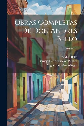 Stock image for OBRAS COMPLETAS DE DON ANDRS BELLO; VOLUME 13. for sale by KALAMO LIBROS, S.L.