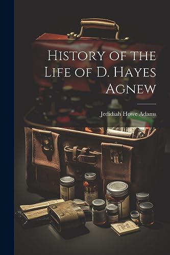 Imagen de archivo de History of the Life of D. Hayes Agnew a la venta por THE SAINT BOOKSTORE