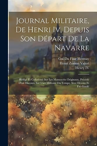 Beispielbild fr Journal Militaire, De Henri Iv, Depuis Son D?part De La Navarre zum Verkauf von PBShop.store US