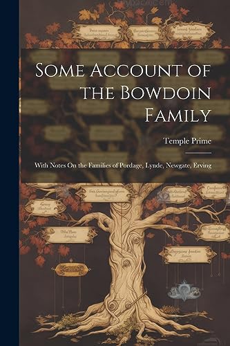 Beispielbild fr Some Account of the Bowdoin Family: With Notes On the Families of Pordage, Lynde, Newgate, Erving zum Verkauf von THE SAINT BOOKSTORE