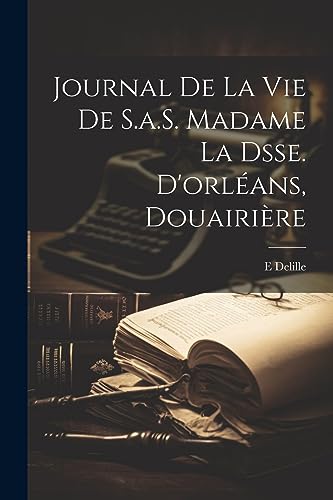 Imagen de archivo de Journal De La Vie De S.a.S. Madame La Dsse. D'orl ans, Douairi re a la venta por THE SAINT BOOKSTORE
