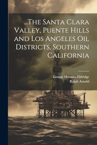 Imagen de archivo de .The Santa Clara Valley, Puente Hills and Los Angeles Oil Districts, Southern California a la venta por Ria Christie Collections