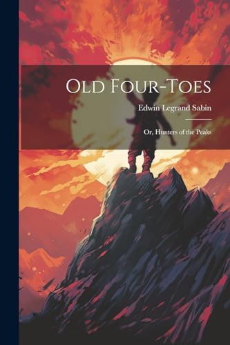 Stock image for Old Four-Toes: Or, Hunters of the Peaks for sale by THE SAINT BOOKSTORE