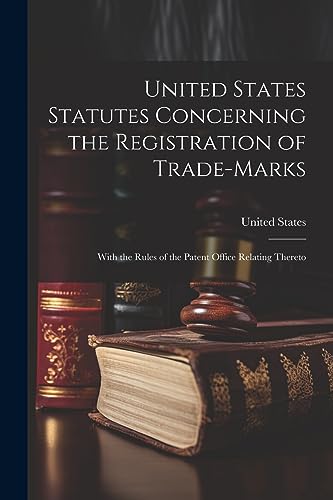 Stock image for United States Statutes Concerning the Registration of Trade-Marks: With the Rules of the Patent Office Relating Thereto for sale by THE SAINT BOOKSTORE