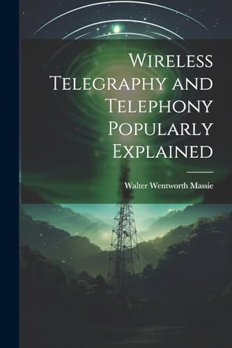 Stock image for Wireless Telegraphy and Telephony Popularly Explained for sale by THE SAINT BOOKSTORE