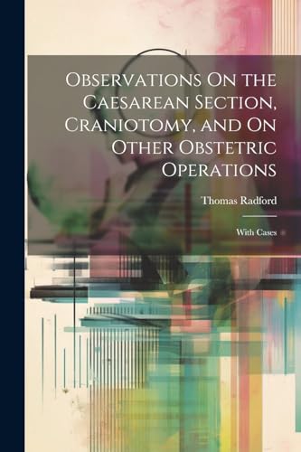 Stock image for Observations On the Caesarean Section, Craniotomy, and On Other Obstetric Operations for sale by PBShop.store US