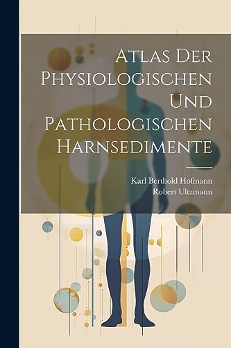 Stock image for Atlas Der Physiologischen Und Pathologischen Harnsedimente (German Edition) for sale by Ria Christie Collections