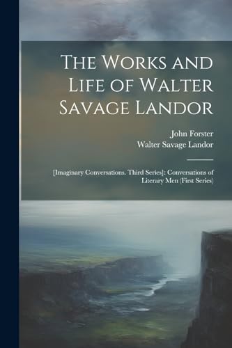 Beispielbild fr The Works and Life of Walter Savage Landor: [Imaginary Conversations. Third Series]: Conversations of Literary Men (First Series) zum Verkauf von Ria Christie Collections