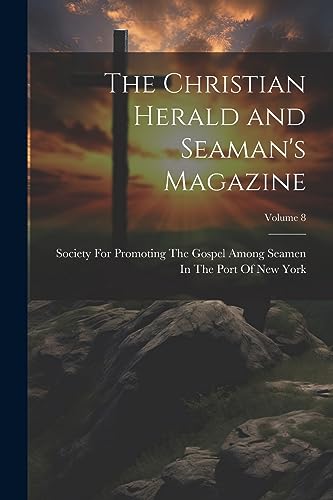 Stock image for The Christian Herald and Seaman's Magazine; Volume 8 for sale by PBShop.store US