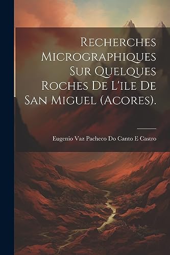 Imagen de archivo de Recherches Micrographiques Sur Quelques Roches De L'ile De San Miguel (Acores). a la venta por PBShop.store US