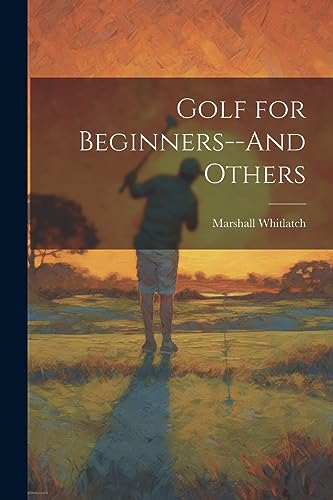 Beispielbild fr Golf for Beginners--And Others zum Verkauf von THE SAINT BOOKSTORE